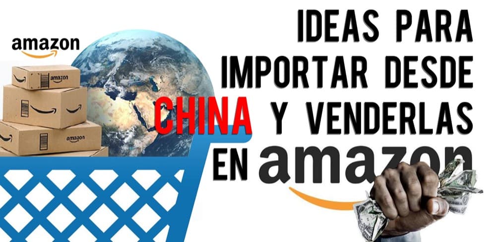 Ideas para importar desde China y venderlas en Amazon